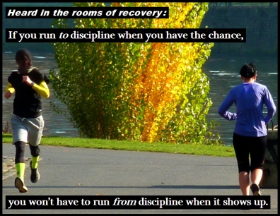 Heard in the rooms of recovery: If you run TO discipline when you have the chance, you won't have to run FROM discipline when it shows up. #RunTo #RunFrom #Recovery